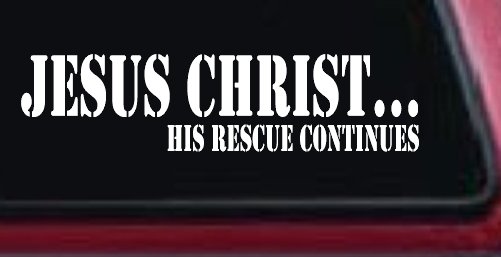 Jesus Christ His Rescue Continues Christian Car or Truck Window Vinyl Decal Sticker (White)