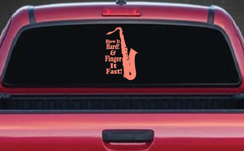 Blow Hard Finger Fast Funny Band Saxophone Music Car or Truck Window Decal Sticker (Coral)