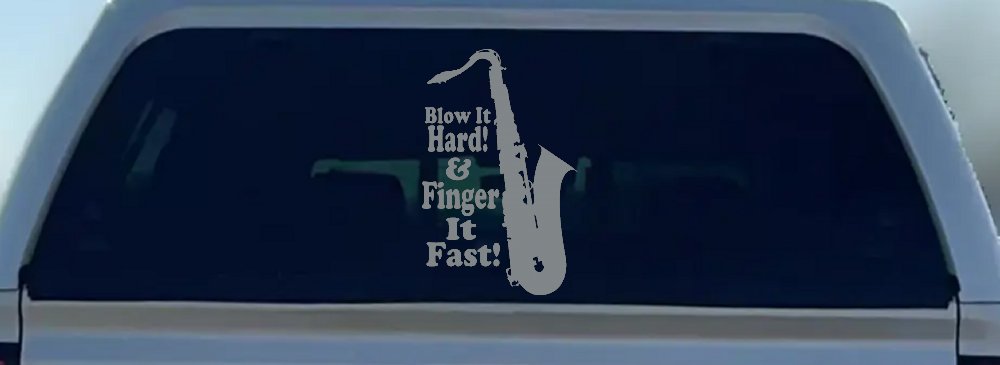 Blow Hard Finger Fast Funny Band Saxophone Music Car or Truck Window Decal Sticker
