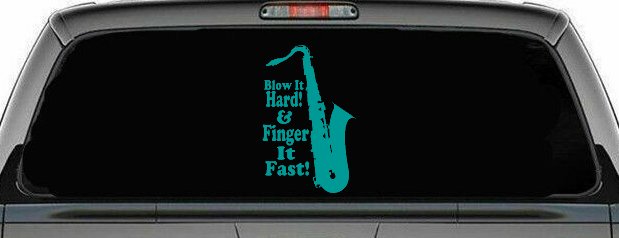 Blow Hard Finger Fast Funny Band Saxophone Music Car or Truck Window Decal Sticker