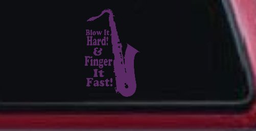 Blow Hard Finger Fast Funny Band Saxophone Music Car or Truck Window Decal Sticker