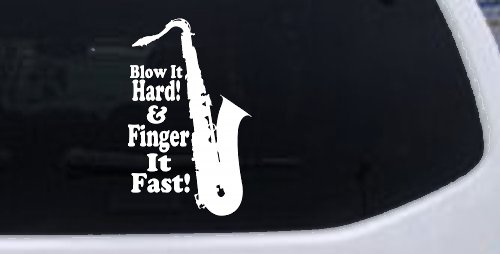 Blow Hard Finger Fast Funny Band Saxophone Music Car or Truck Window Decal Sticker