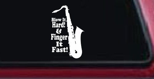 Blow Hard Finger Fast Funny Band Saxophone Music Car or Truck Window Vinyl Decal Sticker (White)