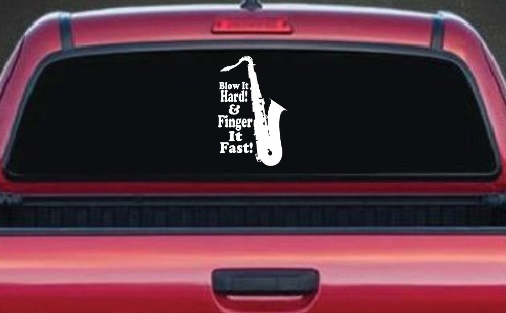 Blow Hard Finger Fast Funny Band Saxophone Music Car or Truck Window Decal Sticker
