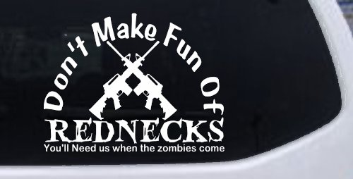 Funny Dont make fun Rednecks Zombies Country Car or Truck Window Decal Sticker