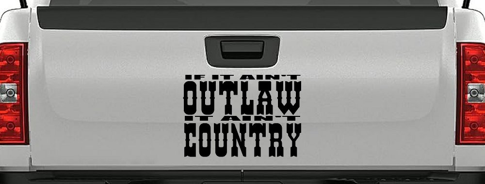 If It Ain't Outlaw It Ain't Country Car or Truck Window Vinyl Decal Sticker (Black)