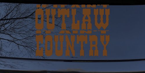 If It Ain't Outlaw It Ain't Country Car or Truck Window Decal Sticker
