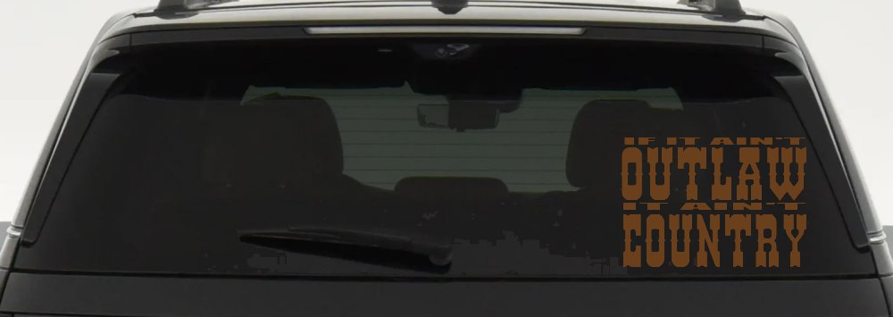 If It Ain't Outlaw It Ain't Country Car or Truck Window Decal Sticker
