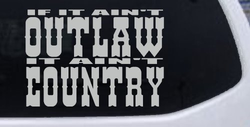 If It Ain't Outlaw It Ain't Country Car or Truck Window Decal Sticker
