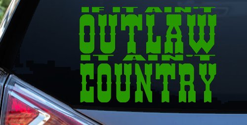 If It Ain't Outlaw It Ain't Country Car or Truck Window Decal Sticker