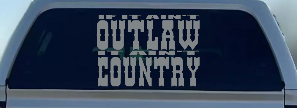 If It Ain't Outlaw It Ain't Country Car or Truck Window Decal Sticker