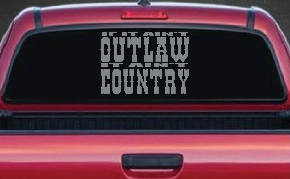 If It Ain't Outlaw It Ain't Country Car or Truck Window Decal Sticker (Telegrey)