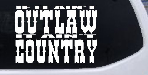 If It Ain't Outlaw It Ain't Country Car or Truck Window Decal Sticker