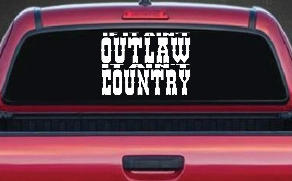 If It Ain't Outlaw It Ain't Country Car or Truck Window Decal Sticker