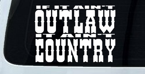 If It Ain't Outlaw It Ain't Country Car or Truck Window Decal Sticker