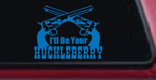 I'll Be Your Huckleberry Crossed Pistols Guns Car or Truck Window Decal Sticker