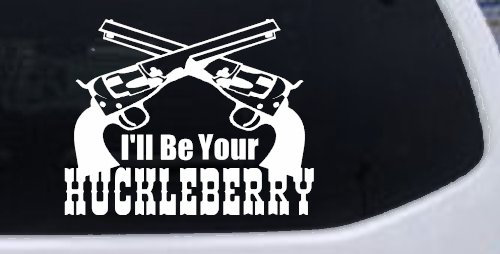 I'll Be Your Huckleberry Crossed Pistols Guns Car or Truck Window Decal Sticker