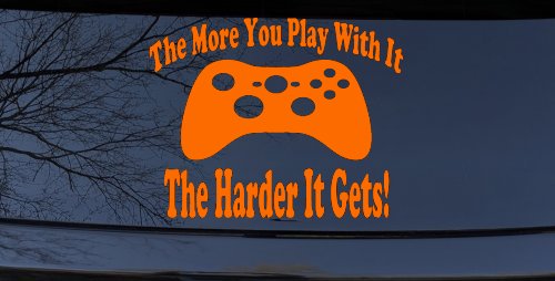 The More You Play With It XBox Video Games Funny Car or Truck Window Decal Sticker (Orange)