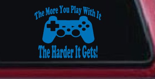 The More You Play With It Playstation Video Games Funny Car or Truck Window Vinyl Decal Sticker (Sky Blue)