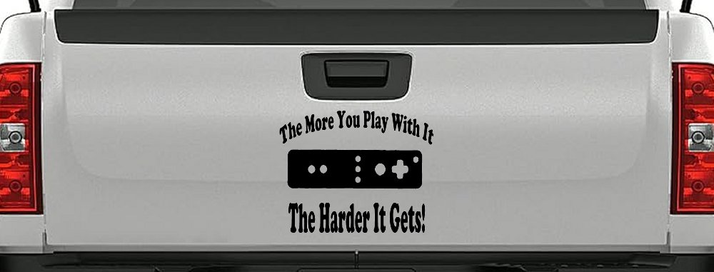 The More You Play With It Wii Video Games Funny Car or Truck Window Decal Sticker