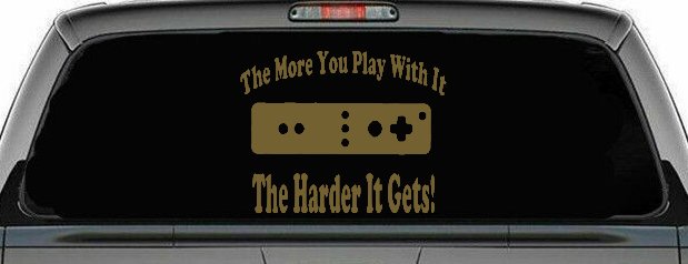 The More You Play With It Wii Video Games Funny Car or Truck Window Decal Sticker