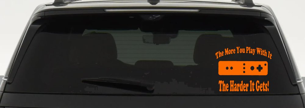 The More You Play With It Wii Video Games Funny Car or Truck Window Decal Sticker