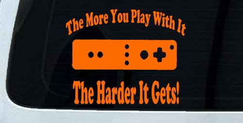 The More You Play With It Wii Video Games Funny Car or Truck Window Decal Sticker (Orange)