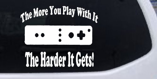 The More You Play With It Wii Video Games Funny Car or Truck Window Decal Sticker (White)