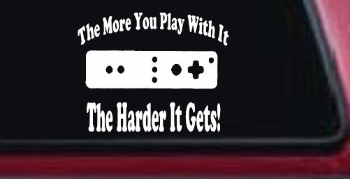 The More You Play With It Wii Video Games Funny Car or Truck Window Decal Sticker