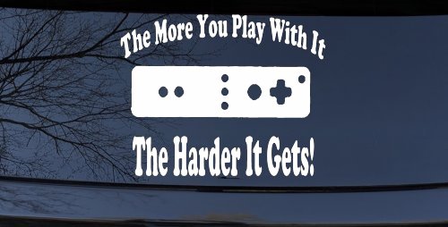 The More You Play With It Wii Video Games Funny Car or Truck Window Vinyl Decal Sticker (White)