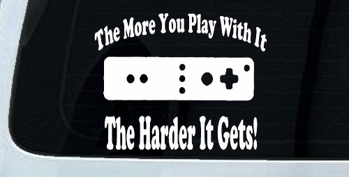 The More You Play With It Wii Video Games Funny Car or Truck Window Decal Sticker
