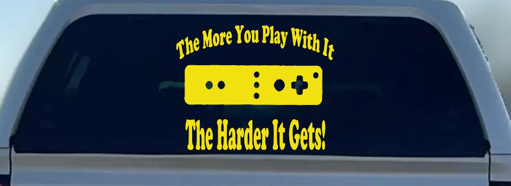 The More You Play With It Wii Video Games Funny Car or Truck Window Decal Sticker (Yellow)