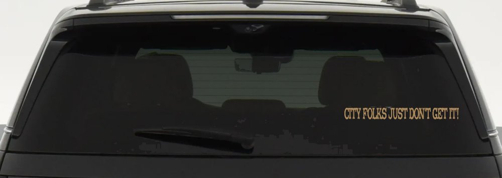 City Folks Just Dont Get It Country Car or Truck Window Decal Sticker