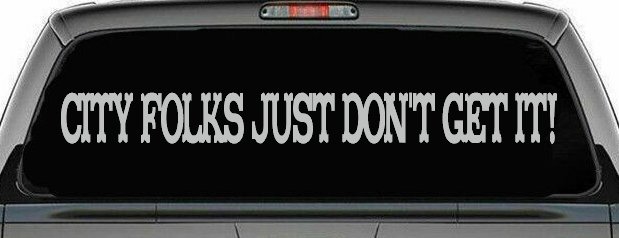 City Folks Just Dont Get It Country Car or Truck Window Decal Sticker