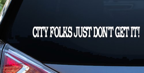 City Folks Just Dont Get It Country Car or Truck Window Vinyl Decal Sticker (White)