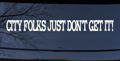 City Folks Just Dont Get It Country Car or Truck Window Decal Sticker