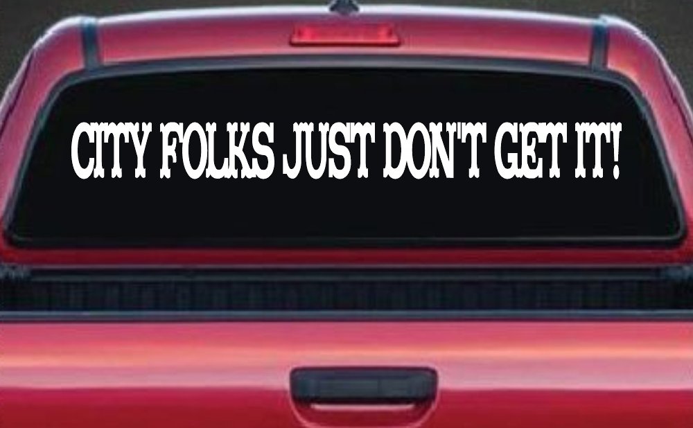 City Folks Just Dont Get It Country Car or Truck Window Decal Sticker (White)