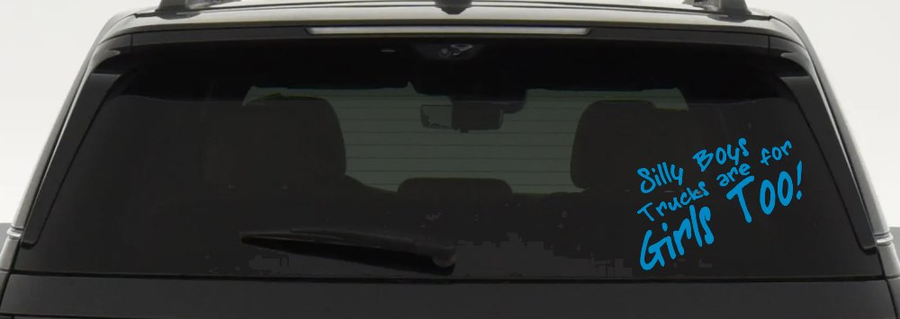 Silly Boys Truck Are For Girls Too Off Road Car or Truck Window Decal Sticker