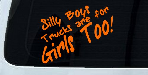 Silly Boys Truck Are For Girls Too Off Road Car or Truck Window Vinyl Decal Sticker (Orange)