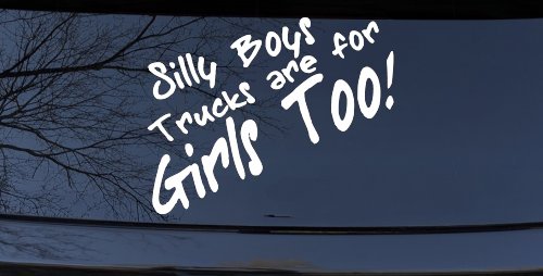 Silly Boys Truck Are For Girls Too Off Road Car or Truck Window Decal Sticker (White)