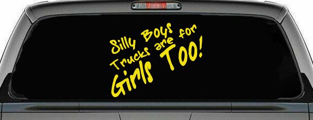 Silly Boys Truck Are For Girls Too Off Road Car or Truck Window Decal Sticker (Yellow)