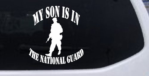 My Son Is In The National Guard Military Car or Truck Window Vinyl Decal Sticker (White)