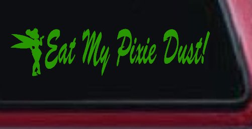 Eat My Pixie Dust Car or Truck Window Vinyl Decal Sticker (Lime)