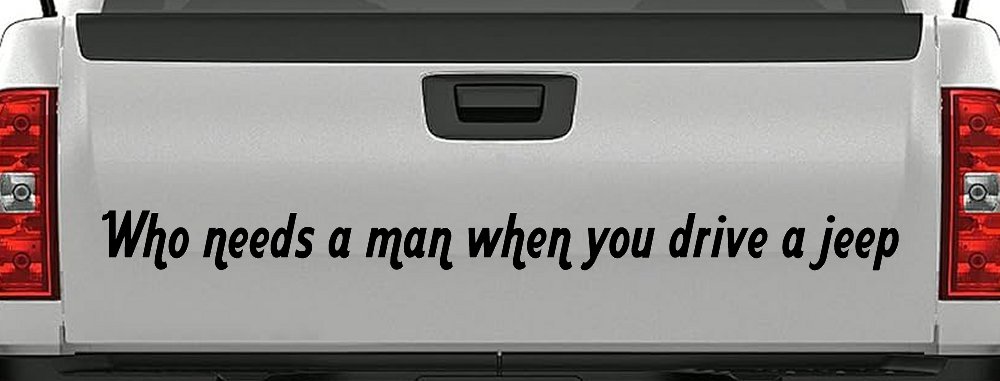 Who Needs A Man When You Drive A Jeep Off Road Car or Truck Window Decal Sticker