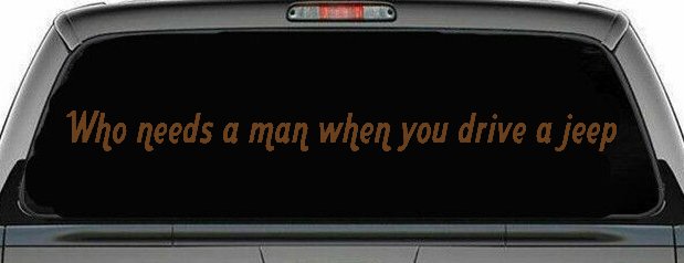 Who Needs A Man When You Drive A Jeep Off Road Car or Truck Window Decal Sticker (Copper)
