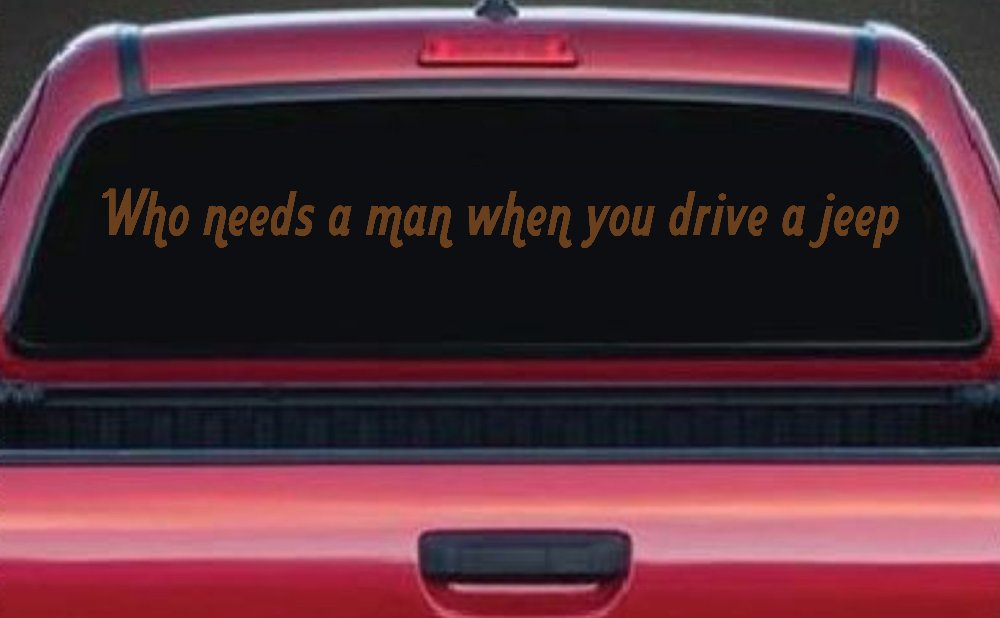 Who Needs A Man When You Drive A Jeep Off Road Car or Truck Window Decal Sticker (Copper)