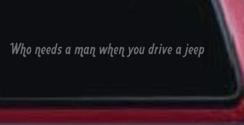 Who Needs A Man When You Drive A Jeep Off Road Car or Truck Window Vinyl Decal Sticker (Silver)