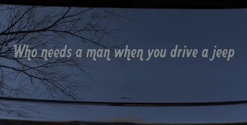 Who Needs A Man When You Drive A Jeep Off Road Car or Truck Window Decal Sticker (Telegrey)