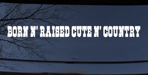 Born N Raised Cute N Country Car or Truck Window Decal Sticker