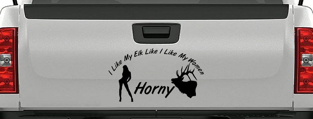 I Like My Elk Like I Like My Women Horny Funny Hunting Car or Truck Window Decal Sticker (Black)